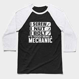 I screw, I nut, I bolt. It's tough being a mechanic Baseball T-Shirt